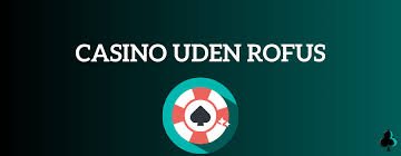 Casino Online Uden Rufus - Spil Uden Begrænsninger